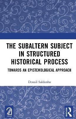 The Subaltern Subject in Structured Historical Process - Denzil Saldanha