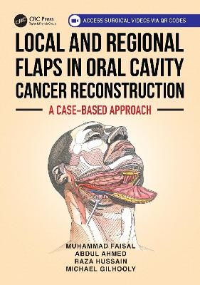 Local and Regional Flaps in Oral Cavity Cancer Reconstruction - Muhammad Faisal, Abdul Ahmed, Raza Hussain, Michael Gilhooly