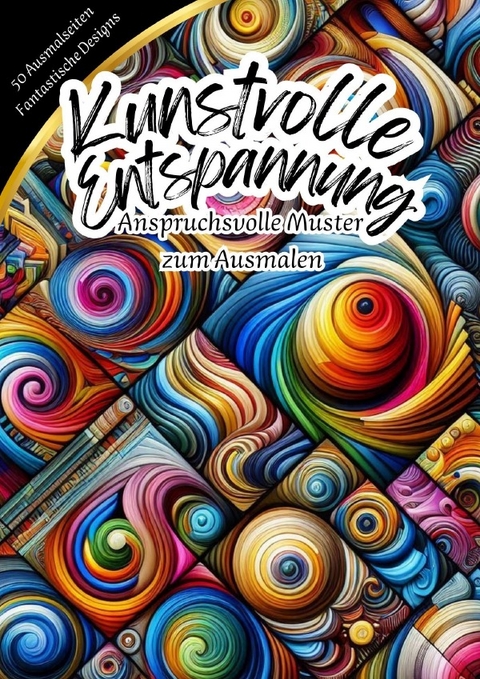 Kunstvolle Entspannung - Anspruchsvolle Muster zum Ausmalen - Kathrin Merke