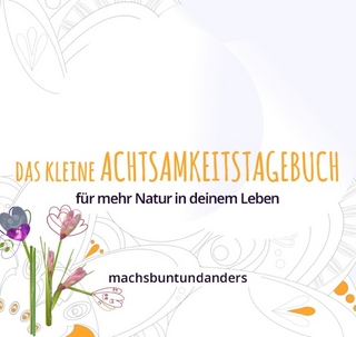 machsbuntundanders / Das kleine Achtsamkeitstagebuch für mehr Natur in deinem Leben