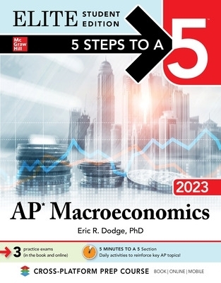 5 Steps to a 5: AP Macroeconomics 2023 Elite Student Edition - Eric Dodge