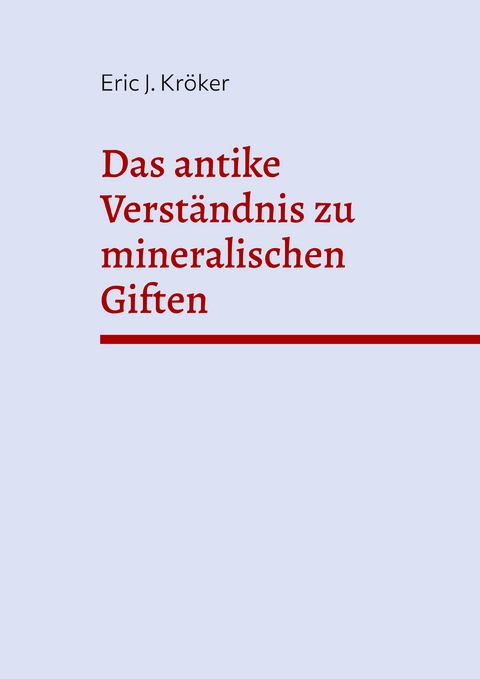 Das antike Verst&auml;ndnis zu mineralischen Giften - Eric J. Kr&ouml;ker