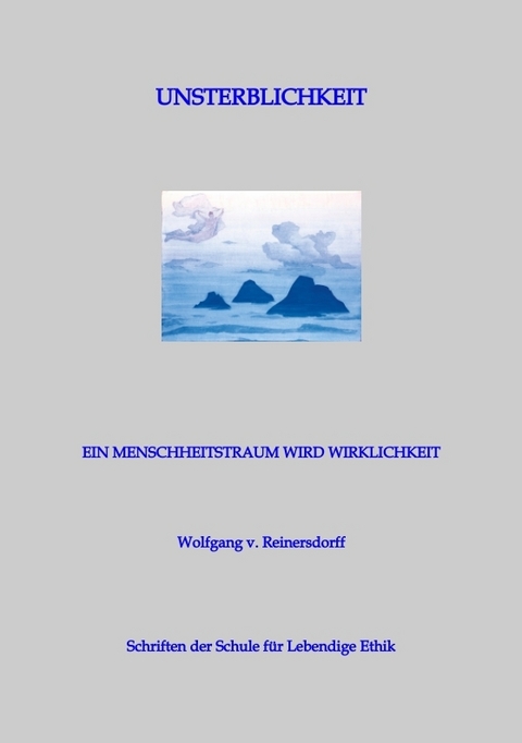 Unsterblichkeit - Ein Menschheitstraum wird Wirklichkeit - Wolfgang v. Reinersdorff