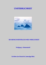 Unsterblichkeit - Ein Menschheitstraum wird Wirklichkeit - Wolfgang v. Reinersdorff