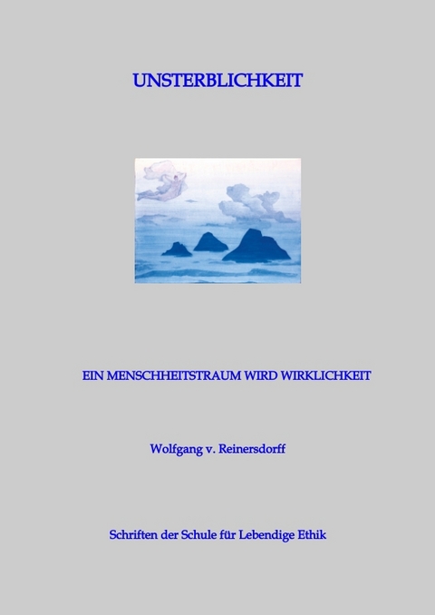 Unsterblichkeit - Ein Menschheitstraum wird Wirklichkeit - Wolfgang v. Reinersdorff