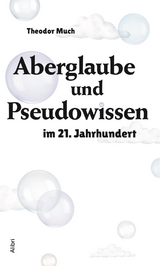 Aberglaube und Pseudowissen im 21. Jahrhundert - Theodor Much