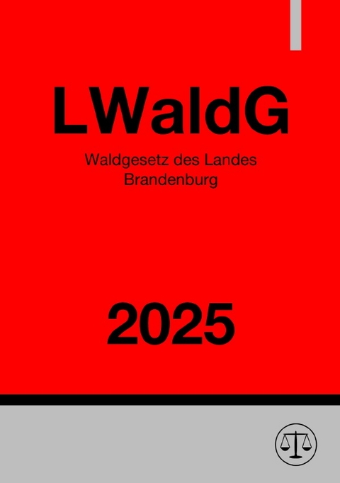 Waldgesetz des Landes Brandenburg - LWaldG 2025 - Ronny Studier