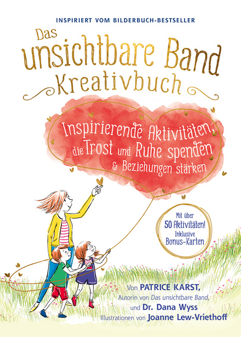 Das unsichtbare Band Kreativbuch - kreative Aktivit&auml;ten um Trost, Ruhe und intensive Beziehungen zu finden - Patrice Karst