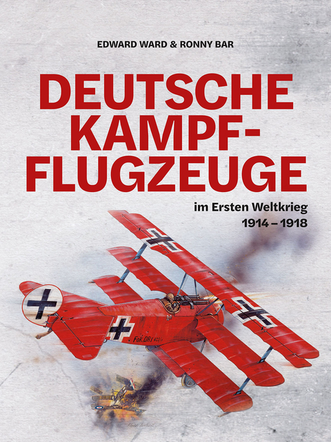 Deutsche Kampfflugzeuge im Ersten Weltkrieg - Edward Ward, Ronny Bar