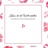 K&uuml;sse, die die Welt anhalten -Die Bucket List unserer sch&ouml;nsten Momente - Ella Swan