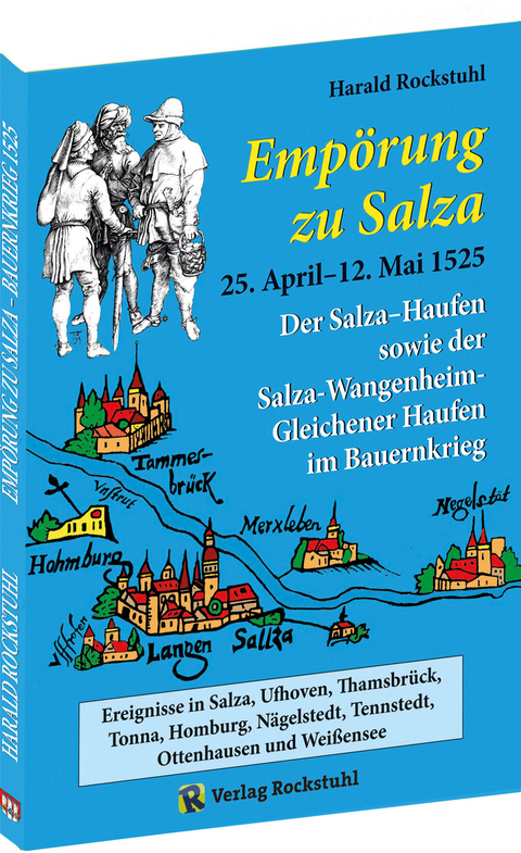 &bdquo;Emp&ouml;rung zu Salza&ldquo; 25. April&ndash;12. Mai 1525. Der Salza-Haufen sowie der Salza-Wangenheim-Gleichener Haufen im Bauernkrieg - Harald Rockstuhl