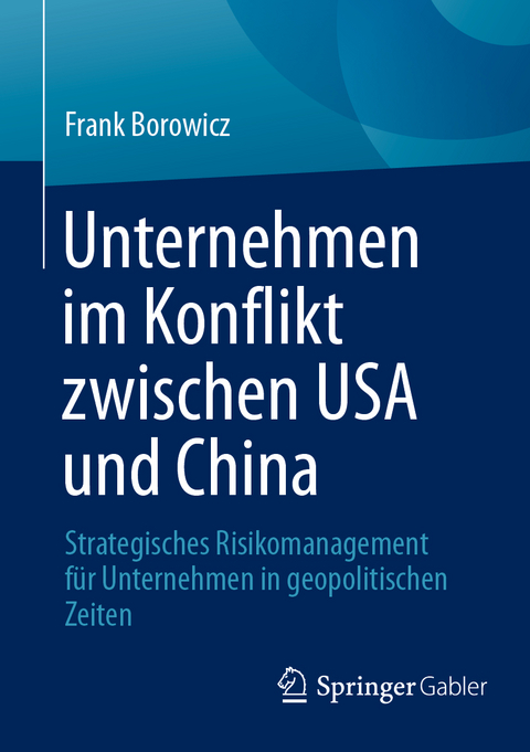 Unternehmen im Konflikt zwischen USA und China - Frank Borowicz