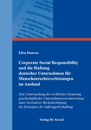 Corporate Social Responsibility und die Haftung deutscher Unternehmen für Menschenrechtsverletzungen im Ausland