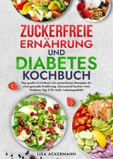 Zuckerfreie Ernährung und Diabetes Kochbuch - Lisa Ackermann