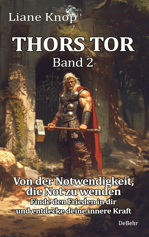 Thors Tor Band 2 - Von der Notwendigkeit, die Not zu wenden - Finde den Frieden in dir und entdecke deine innere Kraft - Liane Knop