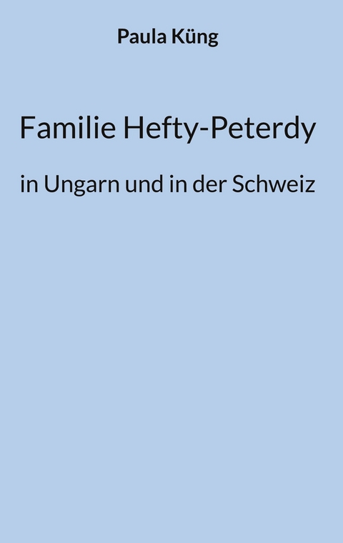 Familie Hefty-Peterdy in Ungarn und in der Schweiz - Paula K&uuml;ng