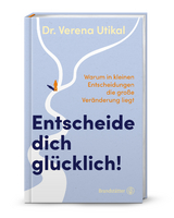 Entscheide dich gl&uuml;cklich! - Verena Utikal