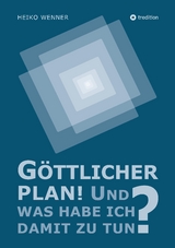 Göttlicher Plan! Und was habe ich damit zu tun? - Heiko Wenner