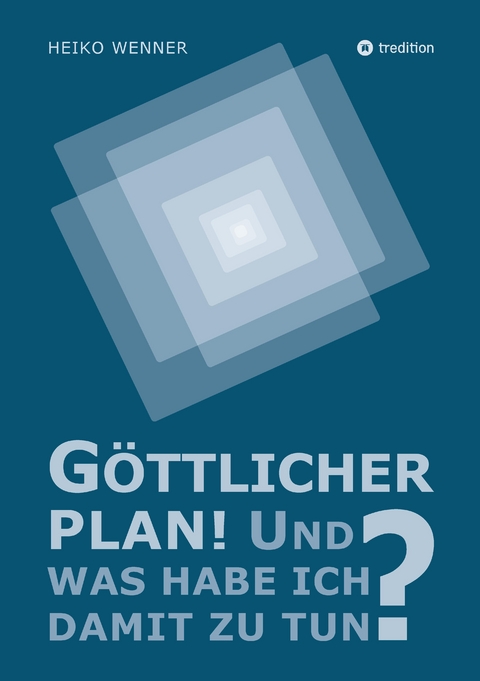 Göttlicher Plan! Und was habe ich damit zu tun? - Heiko Wenner