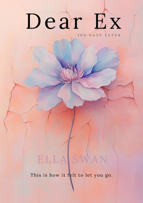 Dear Ex - 100 Days Later - Ella Swan