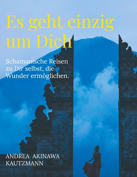 Es geht einzig um Dich - Andrea Akinawa Kautzmann