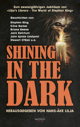 SHINING IN THE DARK - Stephen King, Jack Ketchum, P. D. Cacek, Stewart O&rsquo;Nan, Bev Vincent, Clive Barker, Brian Keene, Kevin Quigley, Richard Chizmar, Ramsey Campbell, Edgar Allan Poe, Brian James Freeman, John Ajvide Lindqvist