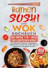 Ramen, Sushi und Wok Kochbuch - Das große 3-in-1-Buch der asiatischen Küche - Lisa Ackermann
