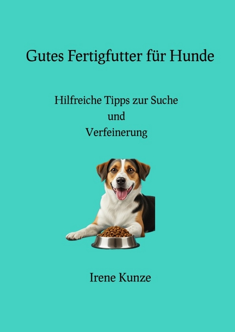 Gutes Fertigfutter f&uuml;r Hunde - Irene Kunze