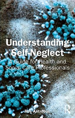Understanding Self-Neglect - Roy Antrobus