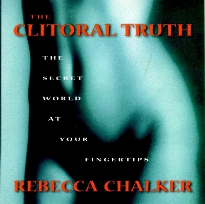 The Clitoral Truth - Rebecca Chalker