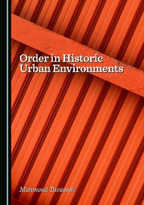 Order in Historic Urban Environments - Mahmoud Tavassoli