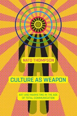 Culture as Weapon - Nato Thompson