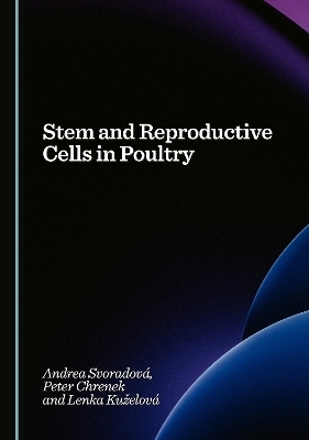 Stem and Reproductive Cells in Poultry - Andrea Svoradov&aacute;, Peter Chrenek, Lenka Kuželov&aacute;