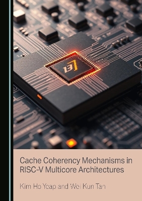Cache Coherency Mechanisms in RISC-V Multicore Architectures - Kim Ho Yeap, Wei Kun Tan
