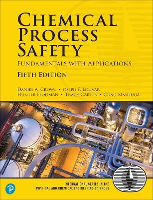 Chemical Process Safety - Daniel Crowl, Joseph Louvar, Hunter Flodman, Tracy Carter