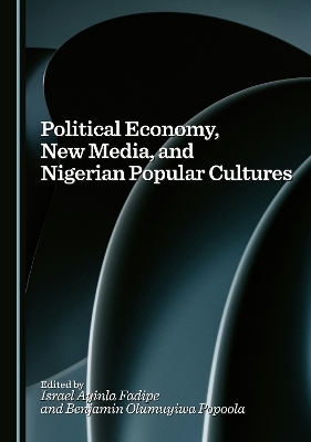 Political Economy, New Media, and Nigerian Popular Cultures