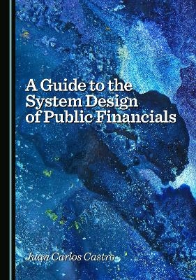 A Guide to the System Design of Public Financials - Juan Carlos Castro