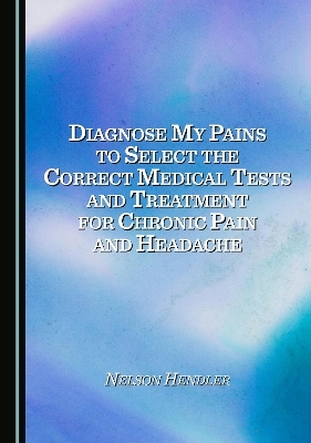 Diagnose My Pains to Select the Correct Medical Tests and Treatment for Chronic Pain and Headache