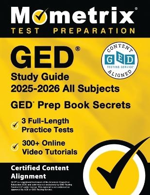 GED Study Guide 2025-2026 All Subjects - 3 Full-Length Practice Tests, 300+ Online Video Tutorials, GED Prep Book Secrets