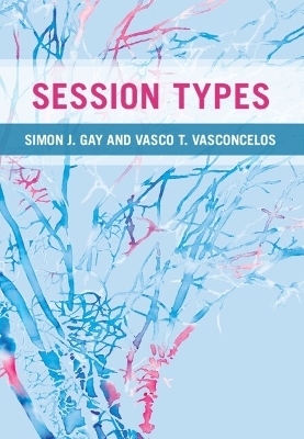 Session Types - Simon J. Gay, Vasco T. Vasconcelos