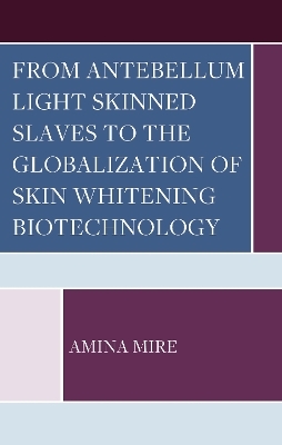 From Antebellum Light Skinned Slaves to the Globalization of Skin Whitening Biotechnology