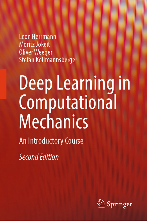 Deep Learning in Computational Mechanics - Leon Herrmann, Moritz Jokeit, Oliver Weeger, Stefan Kollmannsberger
