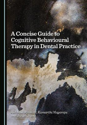 A Concise Guide to Cognitive Behavioural Therapy in Dental Practice