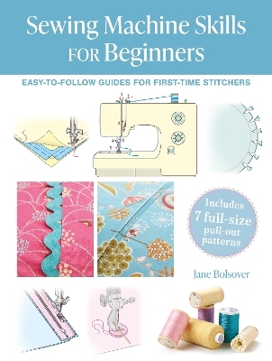 Sewing Machine Skills for Beginners - Jane Bolsover