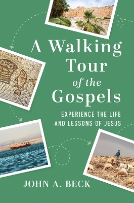 A Walking Tour of the Gospels - Dr. John A. Beck