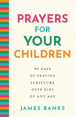 Prayers for Your Children - James Banks