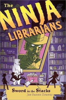 The Ninja Librarians: Sword in the Stacks - Jen Swann Downey