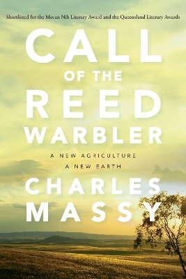 Call of the Reed Warbler: A New Agriculture - A New Earth - Charles Massy