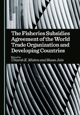 The Fisheries Subsidies Agreement of the World Trade Organization and Developing Countries