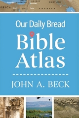 Our Daily Bread Bible Atlas - Beck, Dr. John A.